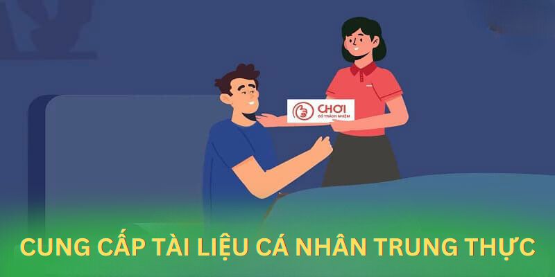 Cung cấp tài liệu cá nhân trung thực là chơi có trách nhiệm