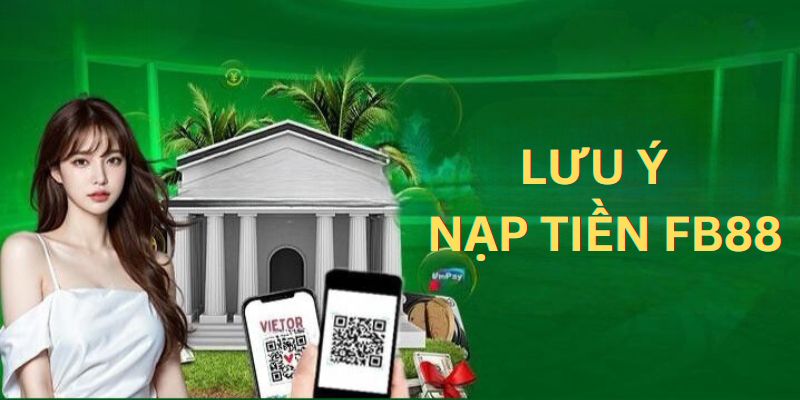 Những vấn đề cần lưu ý trong khi thực hiện gửi tiền FB88