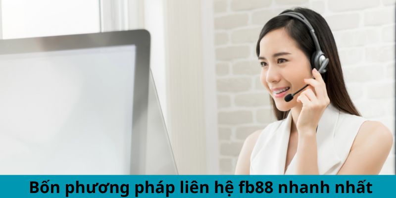 Bốn phương pháp liên hệ fb88 nhanh nhất